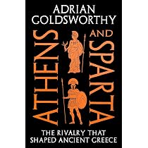 Athens and Sparta: The Rivalry that Shaped Ancient Greece: Amazon